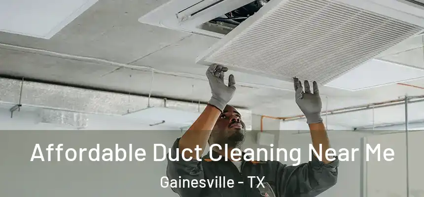  Affordable Duct Cleaning Near Me Gainesville - TX