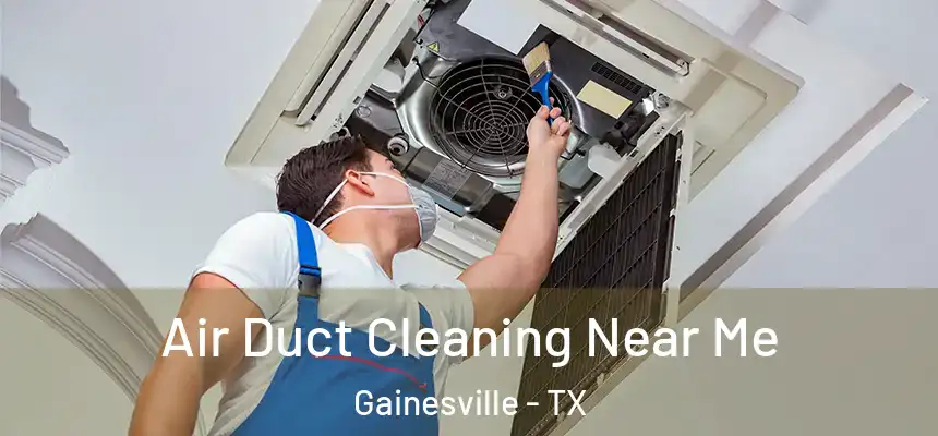  Air Duct Cleaning Near Me Gainesville - TX