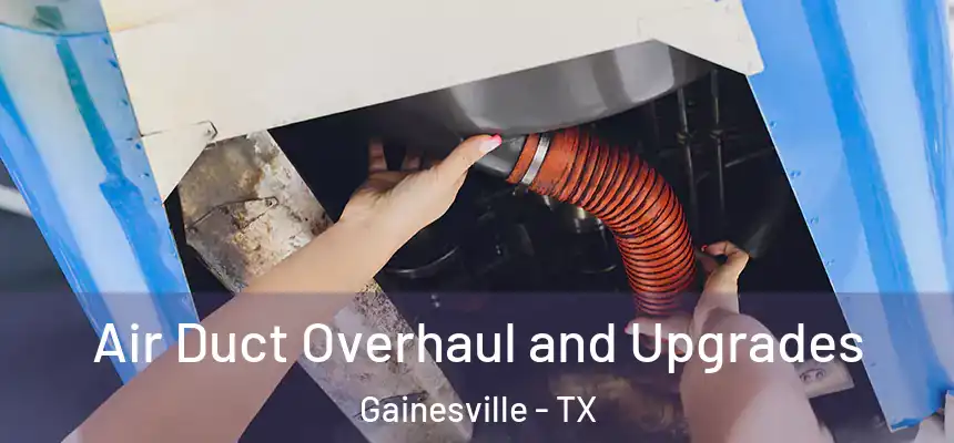  Air Duct Overhaul and Upgrades Gainesville - TX