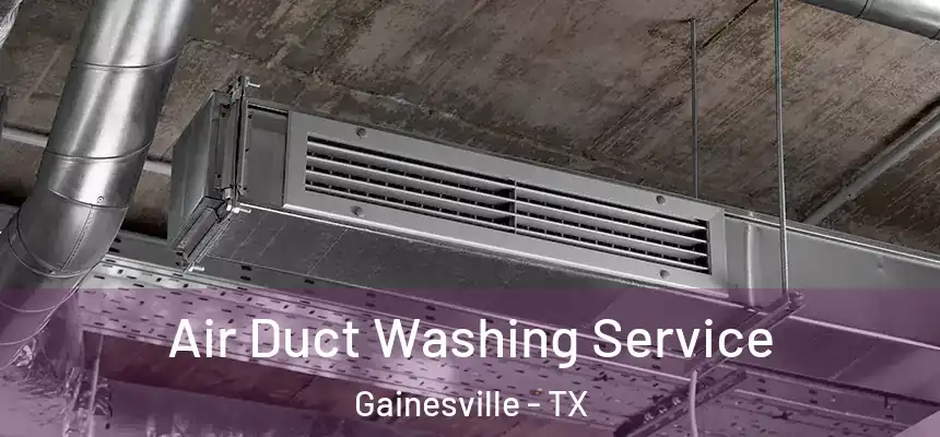  Air Duct Washing Service Gainesville - TX