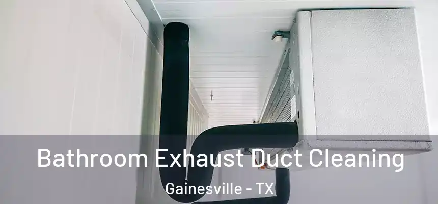  Bathroom Exhaust Duct Cleaning Gainesville - TX