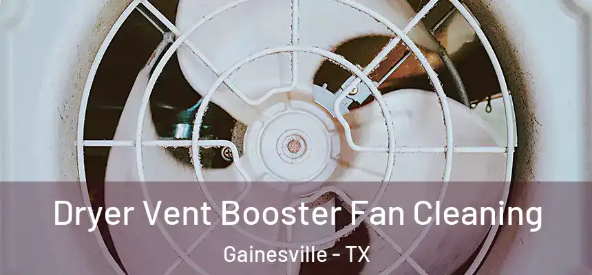  Dryer Vent Booster Fan Cleaning Gainesville - TX