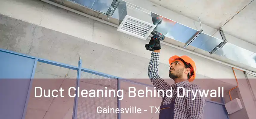  Duct Cleaning Behind Drywall Gainesville - TX