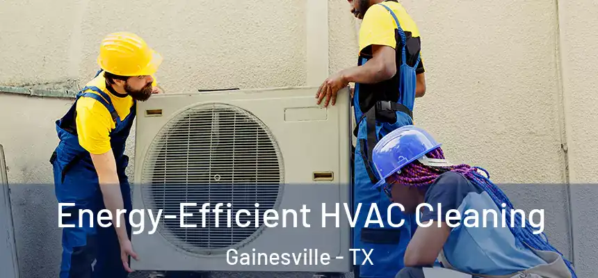  Energy-Efficient HVAC Cleaning Gainesville - TX