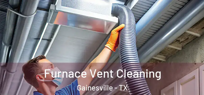  Furnace Vent Cleaning Gainesville - TX