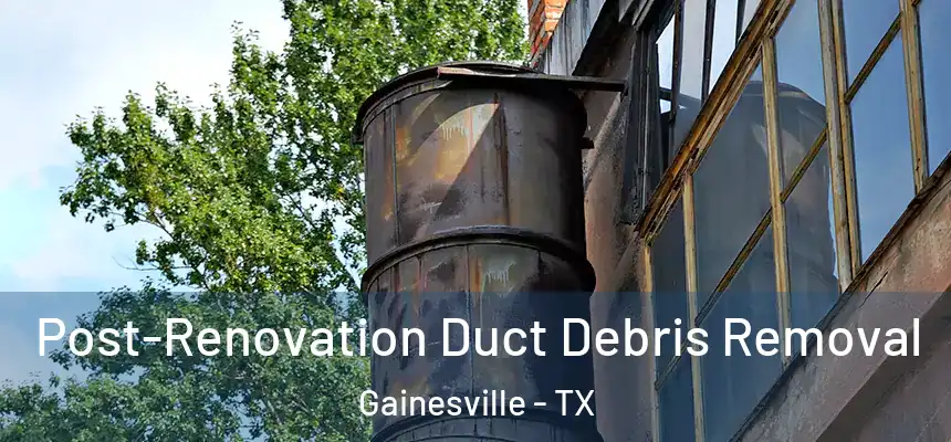  Post-Renovation Duct Debris Removal Gainesville - TX