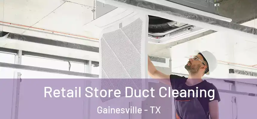  Retail Store Duct Cleaning Gainesville - TX