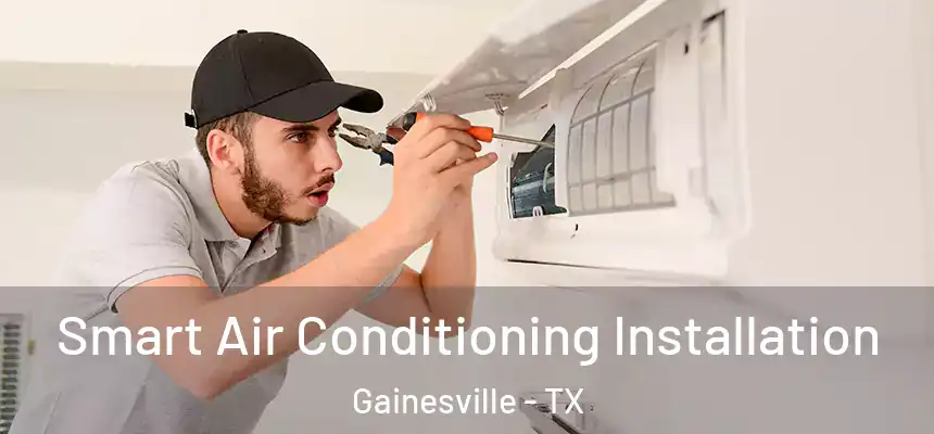  Smart Air Conditioning Installation Gainesville - TX