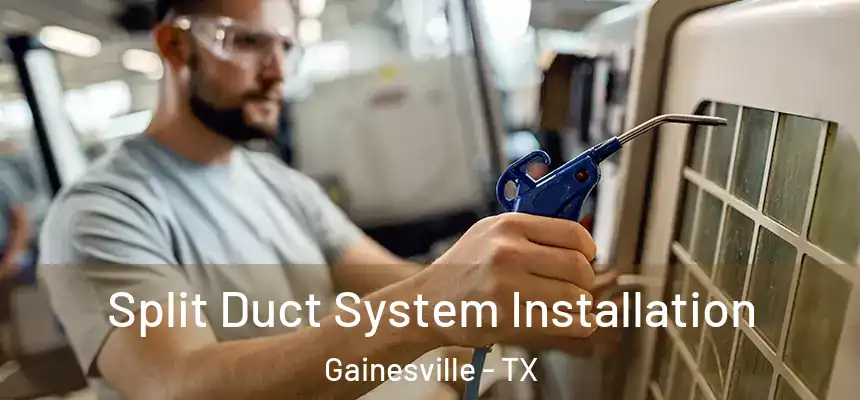  Split Duct System Installation Gainesville - TX