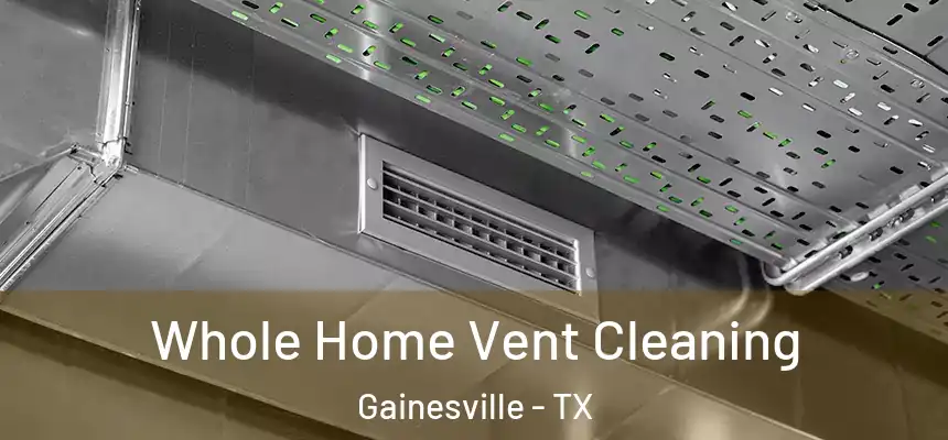  Whole Home Vent Cleaning Gainesville - TX