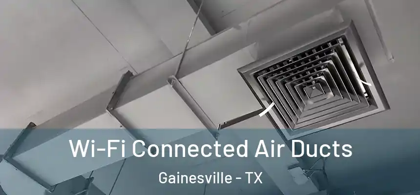  Wi-Fi Connected Air Ducts Gainesville - TX